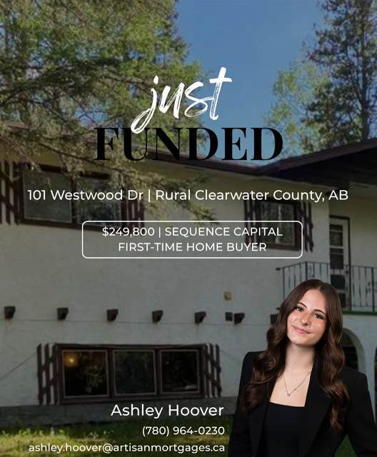 Just funded: 101 Westwood Dr, Rural Clearwater County, $249,800, Sequence Capital, first-time home buyer